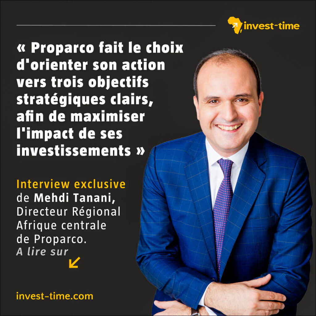 Mehdi Tanani, Directeur régional Afrique centrale de Proparco. Interview exclusive sur Invest-Time.com