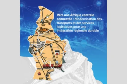 Vers une Afrique centrale connectée : Modernisation des transports et des services logistiques pour une intégration régionale durable
